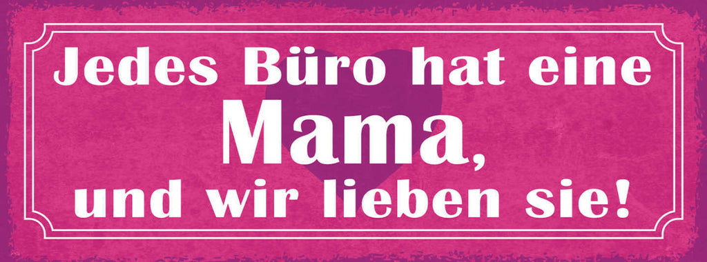 Schild Jedes Büro Hat Eine Mama & Wir Lieben Sie Mutter 27x10 Blech od.Holz