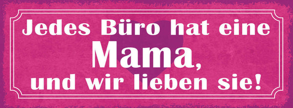 Schild Jedes Büro Hat Eine Mama & Wir Lieben Sie Mutter 27x10 Blech od.Holz