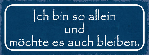 Schild Ich Bin So Allein & Möchte Es Auch Bleiben Einsam 27x10 Blech od.Holz