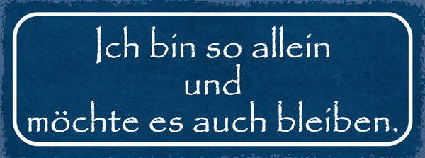 Schild Ich Bin So Allein & Möchte Es Auch Bleiben Einsam 27x10 Blech od.Holz