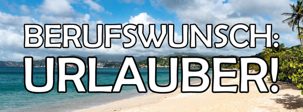 Schild Berufswunsch Urlauber Urlaub Ferien Strand Arbeit 27x10 Blech od.Holz