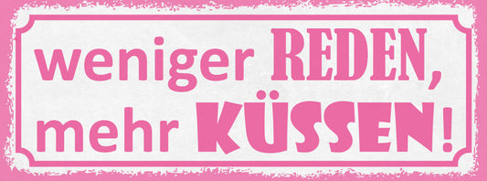 Schild Weniger Reden Mehr Küssen Liebe Romantik Kuss 27x10 Blech od.Holz