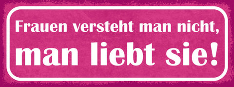 Schild Frauen Versteht Man Nicht Man Liebt Sie Liebe Paar 27x10 Blech od.Holz