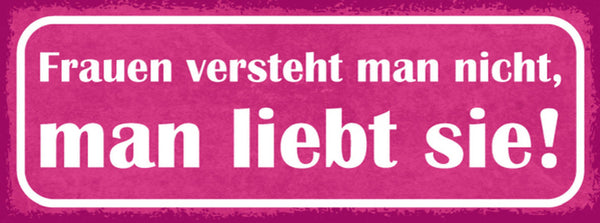 Schild Frauen Versteht Man Nicht Man Liebt Sie Liebe Paar 27x10 Blech od.Holz