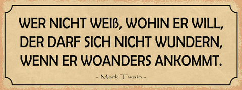 Schild Wer Nicht Weiß Wohin Darf Sich Nicht Wundern Wenn Woanders Ankommt Twain