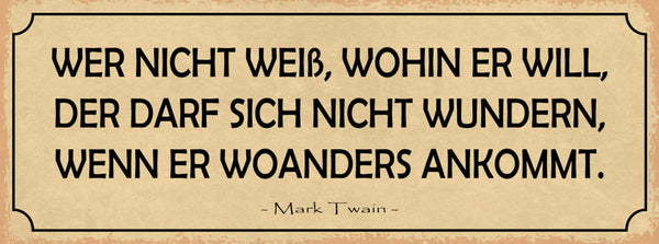 Schild Wer Nicht Weiß Wohin Darf Sich Nicht Wundern Wenn Woanders Ankommt Twain