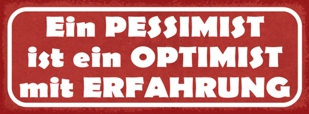 Schild Ein Pessimist Ist Ein Optimist Mit Erfahrung Negativ 27x10 Blech od.Holz