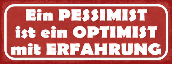 Schild Ein Pessimist Ist Ein Optimist Mit Erfahrung Negativ 27x10 Blech od.Holz