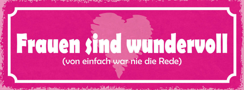 Schild Frauen Sind Wundervoll Von Einfach War Nie Die Rede 27x10 Blech od.Holz