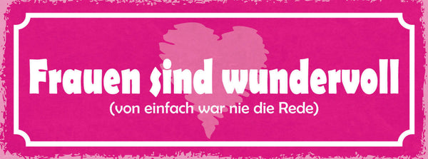 Schild Frauen Sind Wundervoll Von Einfach War Nie Die Rede 27x10 Blech od.Holz