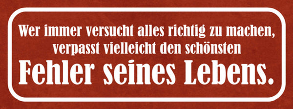 Schild Wer Immer Versucht Alles Richtig Machen Verpasst Schönsten Fehler Lebens