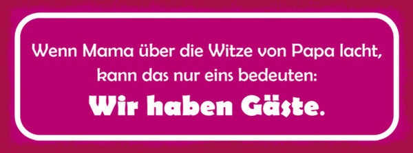 Schild Wenn Mama Über Die Witze Von Papa Lacht Kann Das Nur Eins Bedeuten Gäste