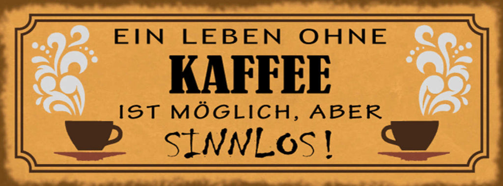 Schild Ein Leben Ohne Kaffee Ist Möglich Aber Sinnlos Cafe 27x10 Blech od.Holz