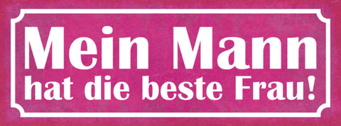 Schild Mein Mann Hat Die Beste Frau Ehe Paar Liebe Beziehung 27x10 Blech od.Holz