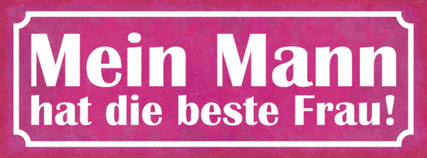 Schild Mein Mann Hat Die Beste Frau Ehe Paar Liebe Beziehung 27x10 Blech od.Holz