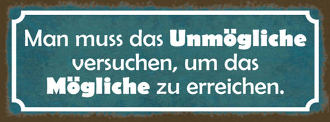 Schild Man Muss Das Unmögliche Versuchen Um Das Mögliche Zu Erreichen 27x10