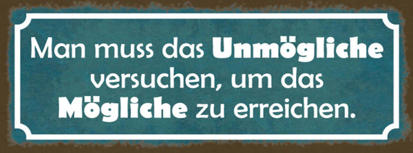 Schild Man Muss Das Unmögliche Versuchen Um Das Mögliche Zu Erreichen 27x10