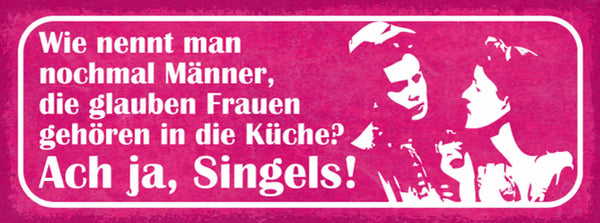 Schild Wie Nennt Man Nochmal Männer Die Glauben Frauen Gehören In Küche Singels