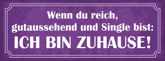 Schild Wenn Du Reich Gutaussehend & Single Bist Ich Bin Zuhause Beziehung 27x10