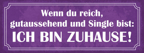 Schild Wenn Du Reich Gutaussehend & Single Bist Ich Bin Zuhause Beziehung 27x10