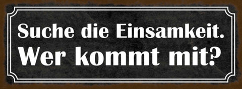 Schild Suche Die Einsamkeit Wer Kommt Mit Alleine Einladung 27x10 Blech od.Holz