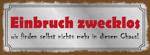Schild Einbruch Zwecklos Wir Finden Selbst Nichts Mehr In Diesem Chaos 27x10