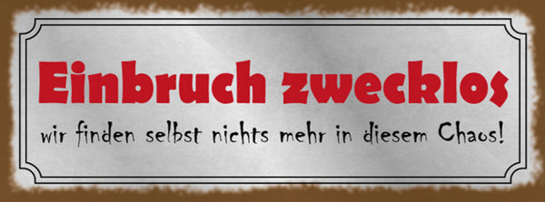 Schild Einbruch Zwecklos Wir Finden Selbst Nichts Mehr In Diesem Chaos 27x10