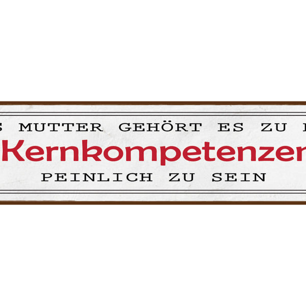Schild Mutter Kernkompetenz Peinlich Mama Schämen Eltern 46 x 10 Blech od. Holz