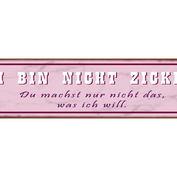 Schild Bin Nicht Zickig Schwierig Meinung Befehlen Willen 46 x 10 Blech od. Holz