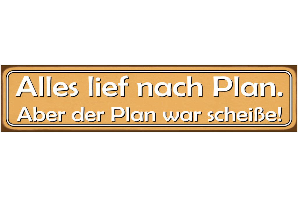 Schild Lief nach Plan Scheiße Schlecht Geplant Ungeplant 46 x 10 Blech od. Holz