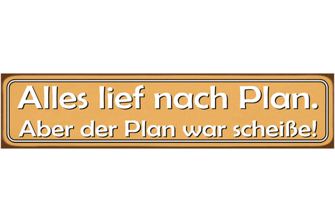 Schild Lief nach Plan Scheiße Schlecht Geplant Ungeplant 46 x 10 Blech od. Holz