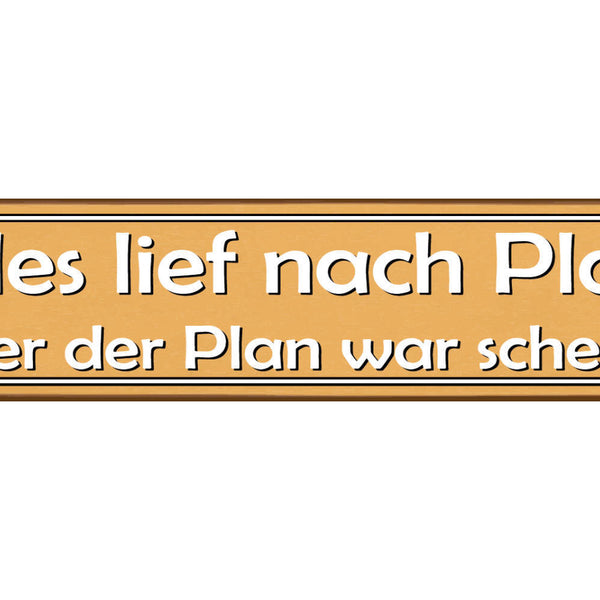 Schild Lief nach Plan Scheiße Schlecht Geplant Ungeplant 46 x 10 Blech od. Holz