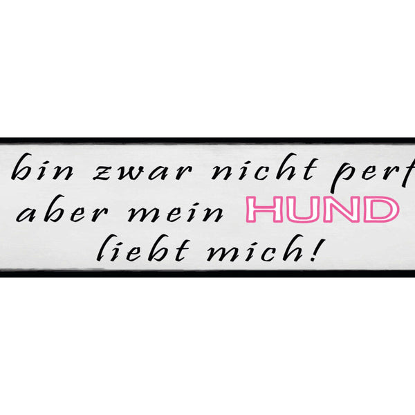 Schild Nicht Perfekt Hund Liebe Haus Tier Hunde Narr Fan 46 x 10 Blech od. Holz
