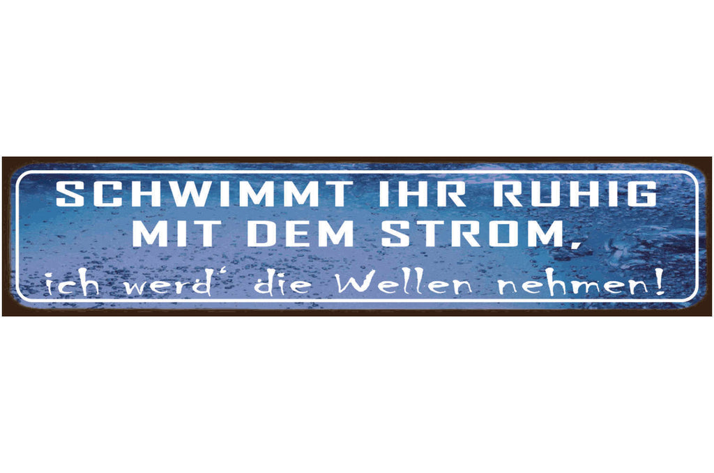 Schild Mit den Strohm Schwimmen Wellen Anderssein Eigen 46 x 10 Blech od. Holz