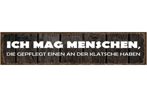 Schild Mag Menschen Klatsche Verrückt Wahnsinnig Anders 46 x 10 Blech od. Holz