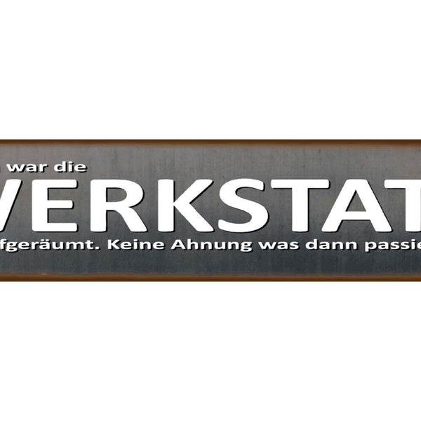 Schild Werkstatt Aufgeräumt Unaufgeräumt Unordnung Chaos 46 x 10 Blech od. Holz