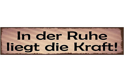 Schild In Der Ruhe Liegt Die Kraft Ruhig Still Nachdenken 46 x 10 Blech od. Holz