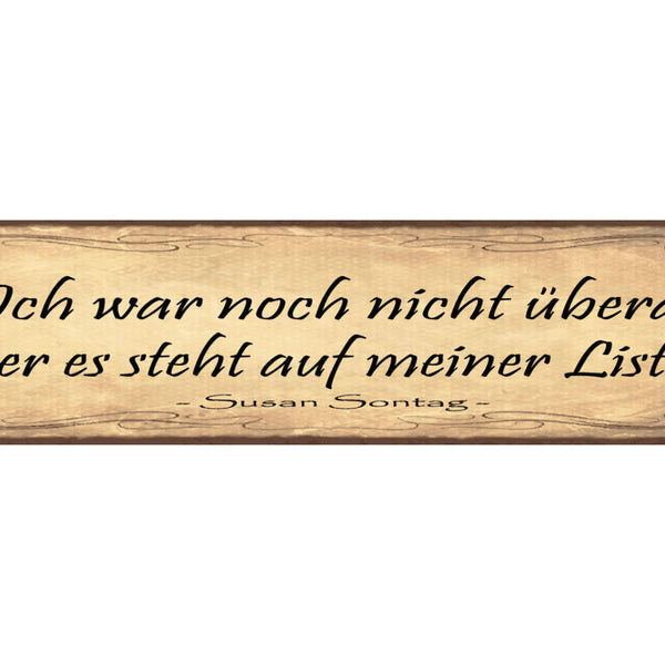 Schild Ich War Noch Nicht Überall Aber Es Steht Auf Meiner Liste S.Sontag 46x10