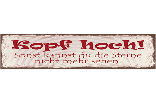 Schild Kopf Hoch Sonst Kannst Du Die Sterne Nicht Mehr Sehen 46x10 Blech od.Holz
