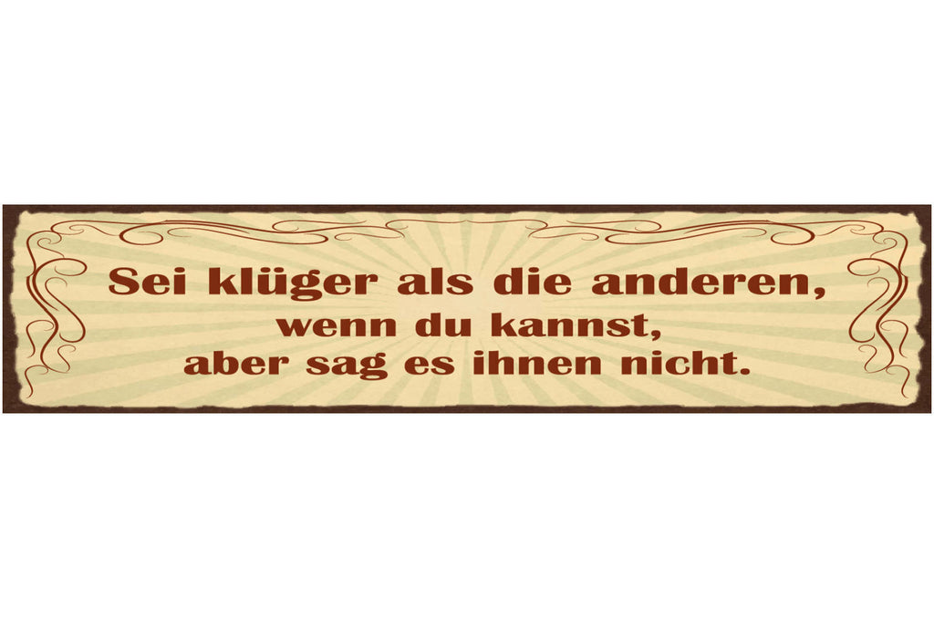 Schild Sei Klüger Als Die Anderen Wenn Du Kannst Aber Sag Es Ihnen Nicht 46 x 10