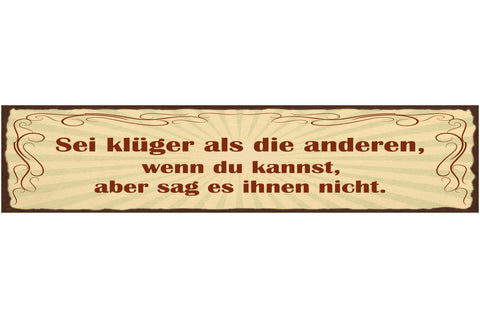 Schild Sei Klüger Als Die Anderen Wenn Du Kannst Aber Sag Es Ihnen Nicht 46 x 10