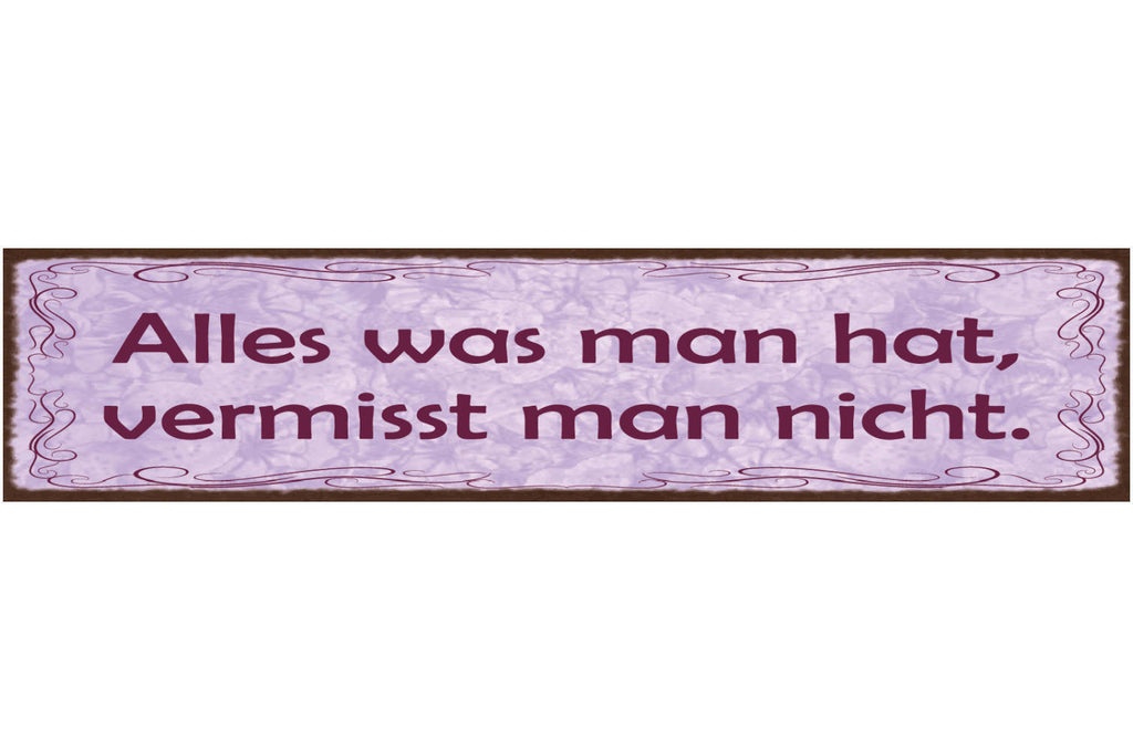 Schild Alles Was Man Hat Vermisst Man Nicht Besitz 46 x 10 Blech od. Holz