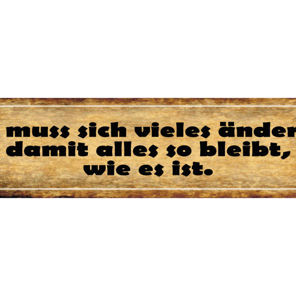 Schild Es Muss Sich Viel Ändern Das Alles So Bleibt Wie Es Ist 46 x 10