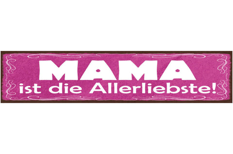 Schild Mama Ist Die Allerliebste Mutter Eltern Kind Familie 46x10 Blech od. Holz