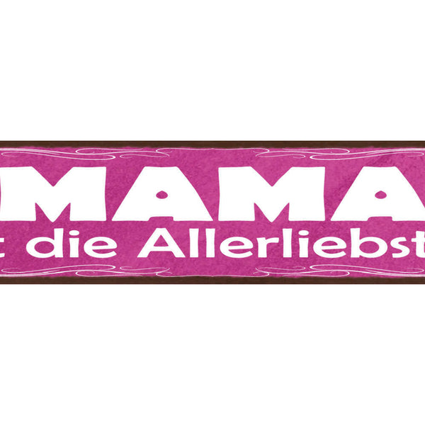 Schild Mama Ist Die Allerliebste Mutter Eltern Kind Familie 46x10 Blech od. Holz