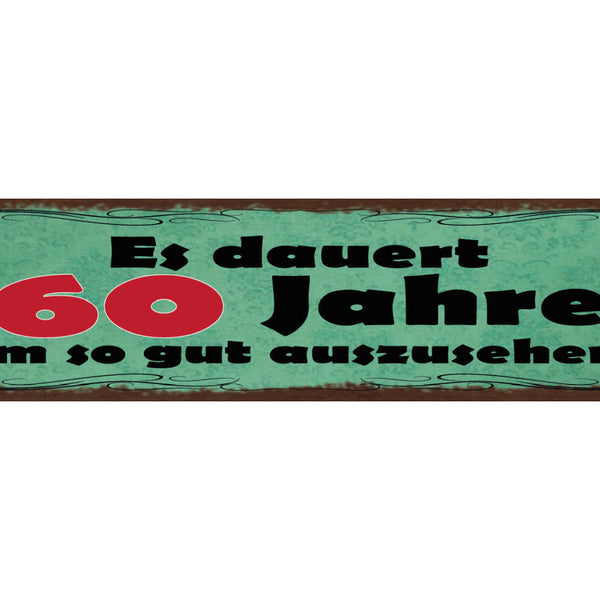 Schild Es Dauert 60 Jahre Um So Gut Auszusehen Alter 46 x 10 Blech od. Holz