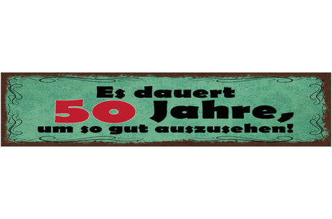 Schild Es Dauert 50 Jahre Um So Gut Auszusehen Alter 46 x 10 Blech od. Holz