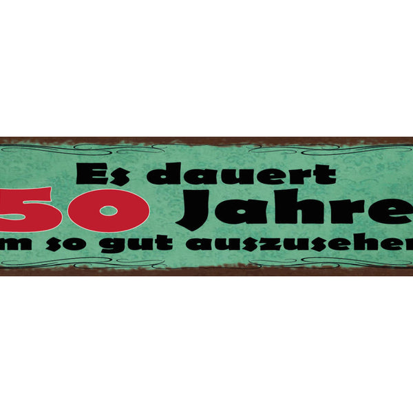 Schild Es Dauert 50 Jahre Um So Gut Auszusehen Alter 46 x 10 Blech od. Holz
