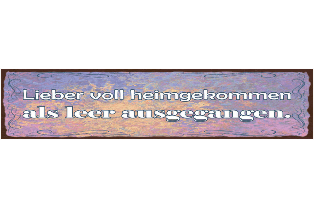 Schild Lieber Voll Heimgekommen Als Leer Ausgegangen 46 x 10 Blech od. Holz