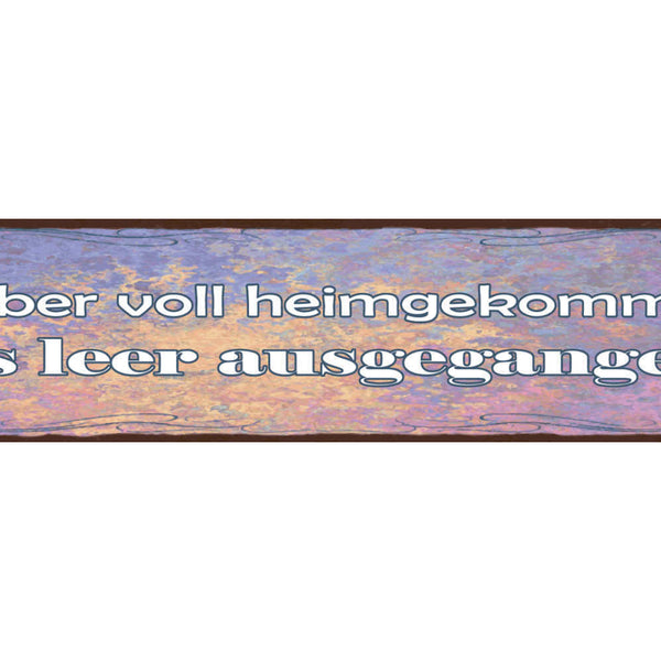 Schild Lieber Voll Heimgekommen Als Leer Ausgegangen 46 x 10 Blech od. Holz
